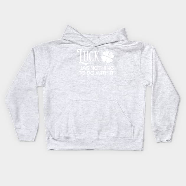 Luck Has Nothing To Do With It Kids Hoodie by fatbastardshirts